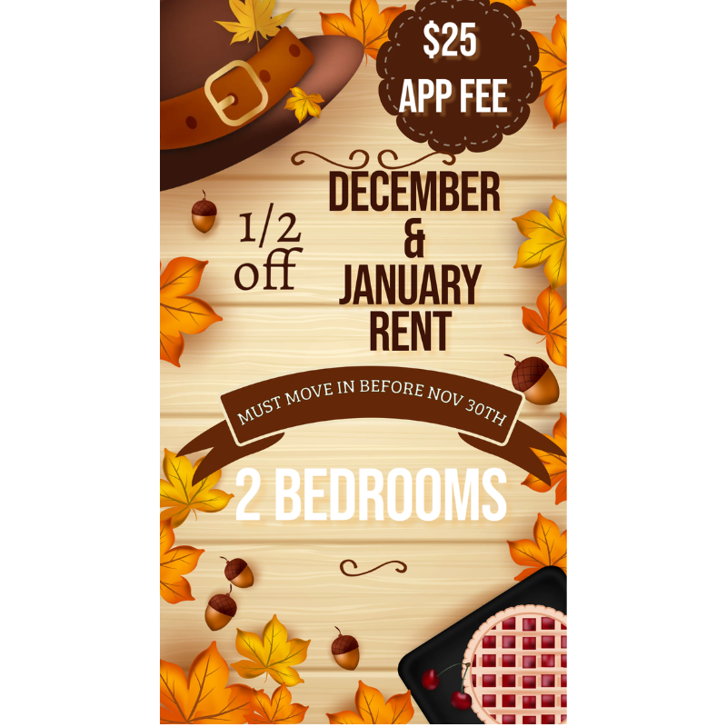 $25 app fee, 1//2 off December & January Rent, must move in before nov 30th